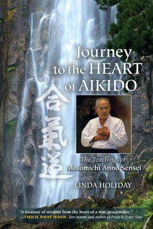 Journey to the Heart of Aikido Paperback by Linda Holiday, Contribution by Motomichi Anno