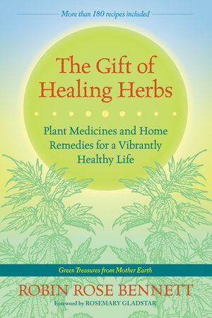The Gift of Healing Herbs Paperback by Robin Rose Bennett; Foreword by Rosemary Gladstar