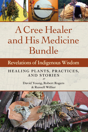 A Cree Healer and His Medicine Bundle Paperback by David Young, Robert Rogers, and Russell Willier