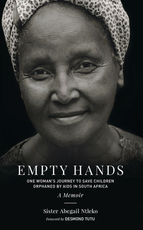 Empty Hands, A Memoir Paperback by Sister Abegail Ntleko; Foreword by Desmond Tutu