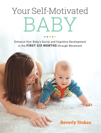 Your Self-Motivated Baby Paperback by Beverly Stokes; Foreword by Thomas R. Verny. M.D.