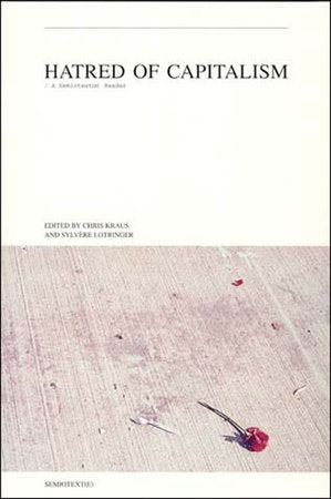Hatred of Capitalism Paperback by edited by Chris Kraus and Sylvère Lotringer