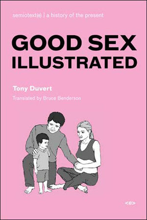 Good Sex Illustrated Paperback by Tony Duvert; translated by Bruce Benderson; introduction by Bruce Benderson
