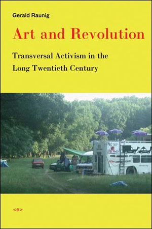 Art and Revolution Paperback by Gerald Raunig; translated by Aileen Derieg