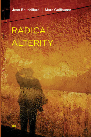 Radical Alterity Paperback by Jean Baudrillard and Marc Guillaume; translated by Ames Hodges