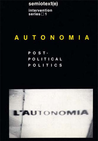 Autonomia, new edition Hardcover by edited by Sylvère Lotringer and Christian Marazzi; introduction by Sylvère Lotringer