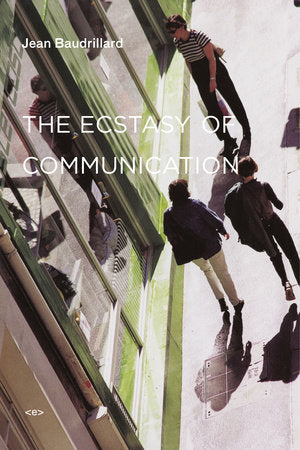 The Ecstasy of Communication, new edition Paperback by Jean Baudrillard; introduction by Jean-Louis Violeau; translated by Bernard Schütze and Caroline Schütze