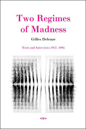 Two Regimes of Madness, revised edition Paperback by Gilles Deleuze; edited by David Lapoujade; translated by Ames Hodges and Mike Taormina