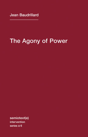The Agony of Power Paperback by Jean Baudrillard; introduction by Sylvère Lotringer; translated by Ames Hodges