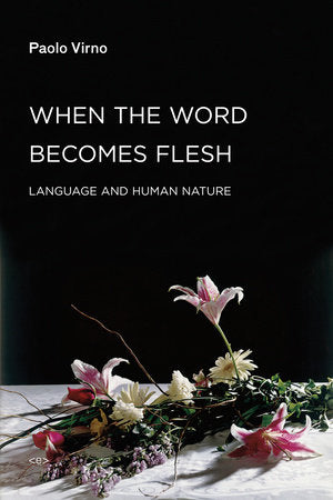 When the Word Becomes Flesh Paperback by Paolo Virno; translated by Giuseppina Mecchia