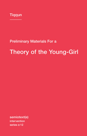 Preliminary Materials for a Theory of the Young-Girl Paperback by Tiqqun; translated by Ariana Reines