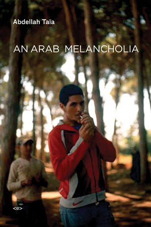 An Arab Melancholia Paperback by Abdellah Taïa; translated by Frank Stock
