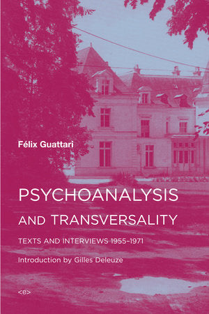 Psychoanalysis and Transversality Paperback by Félix Guattari; introduction by Gilles Deleuze; translated by Ames Hodges