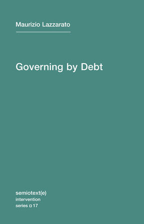 Governing by Debt Paperback by Maurizio Lazzarato; translated by Joshua David Jordan