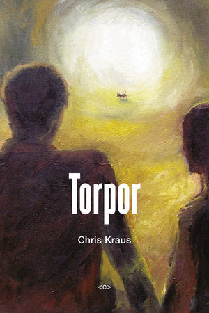 Torpor, new edition Paperback by Chris Kraus; introduction by Fanny Howe; afterword by McKenzie Wark