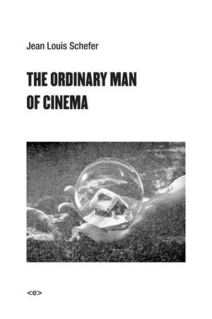 The Ordinary Man of Cinema Paperback by Jean Louis Schefer; translated by Max Cavitch, Noura Wedell, and Paul Grant