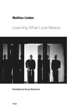 Learning What Love Means Paperback by Mathieu Lindon; translated by Bruce Benderson