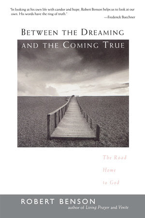 Between the Dreaming and the Coming True Paperback by Robert Benson