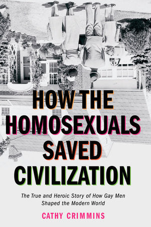 How the Homosexuals Saved Civilization Paperback by Cathy Crimmins