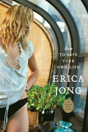 How to Save Your Own Life Paperback by Erica Jong