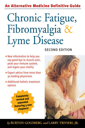 Chronic Fatigue, Fibromyalgia, and Lyme Disease, Second Edition Paperback by Burton Goldberg