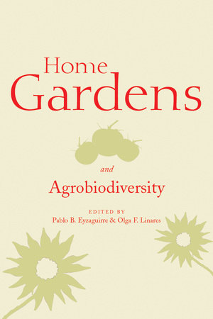 Home Gardens and Agrobiodiversity Paperback by Pablo B. Eyzaguirre and Olga F. Linares