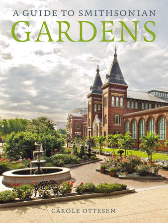 A Guide to Smithsonian Gardens Paperback by Carole Ottesen