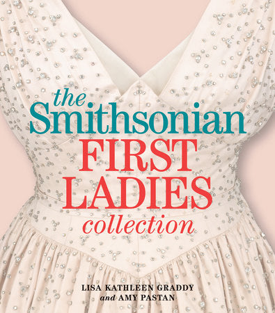 The Smithsonian First Ladies Collection Paperback by Lisa Kathleen Graddy and Amy Pastan
