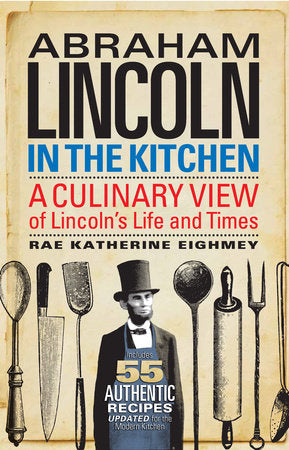 Abraham Lincoln in the Kitchen Paperback by Rae Katherine Eighmey