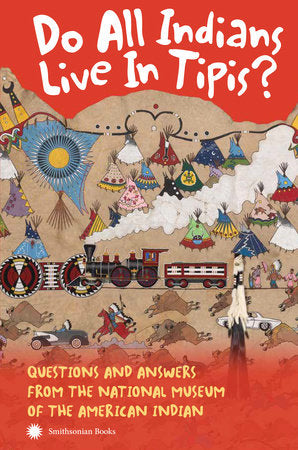 Do All Indians Live in Tipis? Second Edition Paperback by National Museum of the American Indian