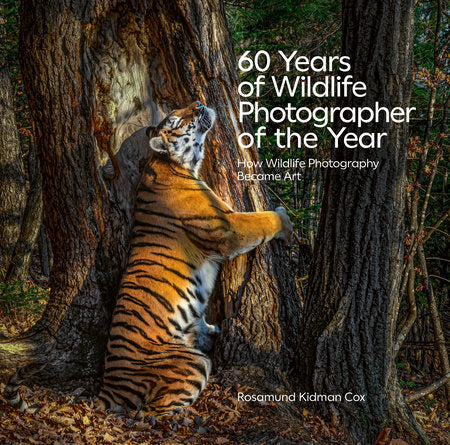 60 Years of Wildlife Photographer of the Year Hardcover by Rosamund Kidman Cox