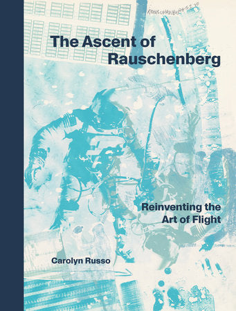 The Ascent of Rauschenberg Hardcover by Carolyn Russo