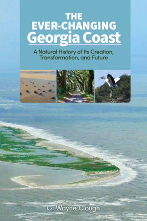The Ever-Changing Georgia Coast Hardcover by G. Wayne Clough