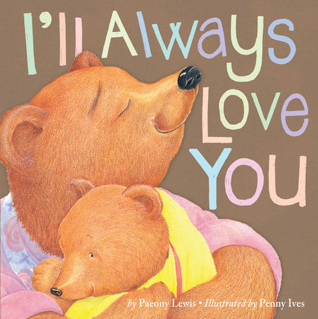 I'll Always Love You TR by Paeony Lewis; illustrated by Penny Ives