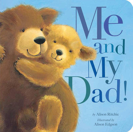 Me and My Dad! Board Book by Alison Ritchie; illustrated by Alison Edgson