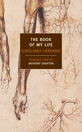 The Book of My Life Paperback by Girolamo Cardano; Introduction by Anthony Grafton; Translated by Jean Stoner