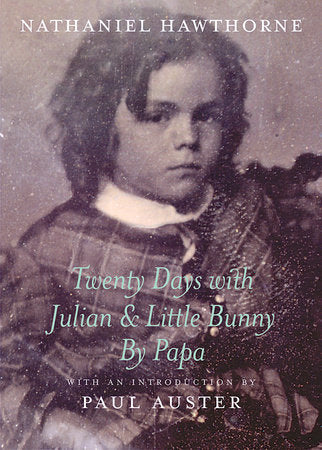 Twenty Days with Julian & Little Bunny by Papa Hardcover by Nathaniel Hawthorne; Introduction by Paul Auster