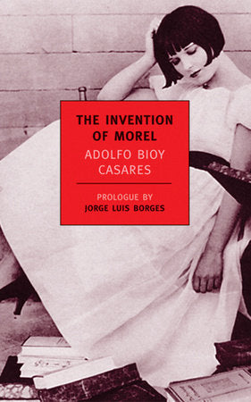The Invention of Morel Paperback by Adolfo Bioy Casares; Introduction by Suzanne Jill Levine; Translated by Ruth L.C. Simms; Prologue by Jorge Luis Borges