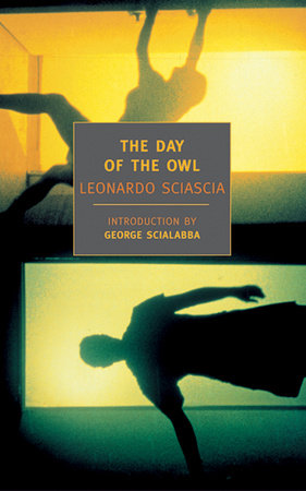 The Day of the Owl Paperback by Leonardo Sciascia; Introduction by George Scialabba; Translated by Archibald Colquhoun, Anthony Oliver