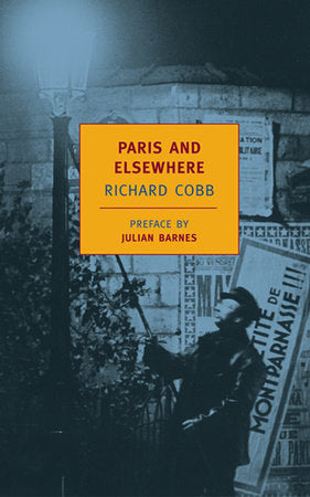 Paris and Elsewhere Paperback by Richard Cobb; Preface by Julian Barnes