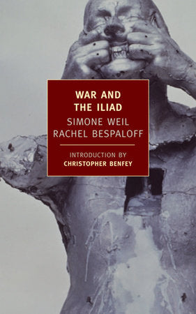 War and the Iliad Paperback by Simone Weil, Rachel Bespaloff; Introduction by Christopher Benfey; Translated by Mary McCarthy