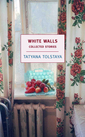 White Walls Paperback by Tatyana Tolstaya, translated from the Russian by Jamey Gambrell, contribution byAntonina Bouis