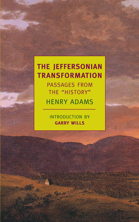 The Jeffersonian Transformation Paperback by Henry Adams; introduction by Garry Wills