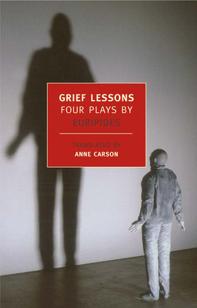 Grief Lessons Paperback by Euripides; Translated and with an Introduction by Anne Carson