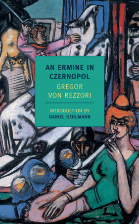 An Ermine in Czernopol Paperback by Gregor von Rezzori; Introduction by Daniel Kehlmann; Translated from the German by Philip Boehm