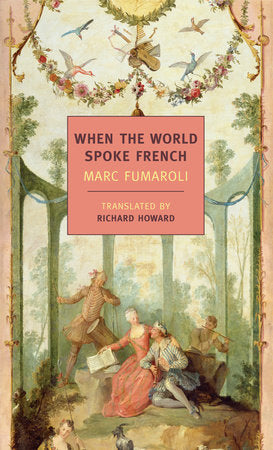 When The World Spoke French Paperback by Marc Fumaroli, Translated from the French by Richard Howard
