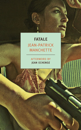 Fatale Paperback by Jean-Patrick Manchette, Translated from the French by Donald Nicholson-Smith, Afterword by Jean Echenoz