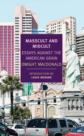 Masscult and Midcult Paperback by Dwight Macdonald, Edited by John Summers, Introduction by Louis Menand