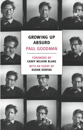 Growing Up Absurd Paperback by Paul Goodman: Foreword by Casey Nelson Blake: Afterword by Susan Sontag