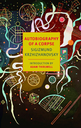 Autobiography of a Corpse Paperback by Sigizmund Krzhizhanovsky; Introduction by Adam Thirlwell; Translated by Joanne Turnbull